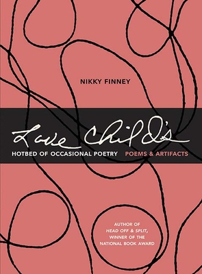 Love Child's Hotbed of Occasional Poetry: Poems & Artifacts - Nikky Finney
