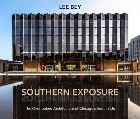 Southern Exposure: The Overlooked Architecture of Chicago's South Side - Lee Bey