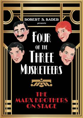 Four of the Three Musketeers: The Marx Brothers on Stage - Robert S. Bader