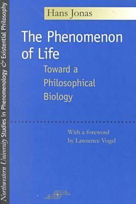 The Phenomenon of Life: Toward a Philosophical Biology - Hans Jonas