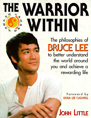 The Warrior Within: The Philosophies of Bruce Lee - John R. Little
