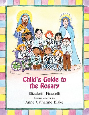 Child's Guide to the Rosary - Elizabeth Ficocelli