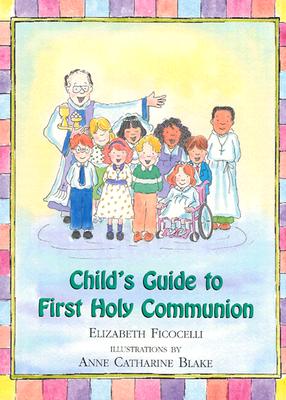 Child's Guide to First Holy Communion - Elizabeth Ficocelli