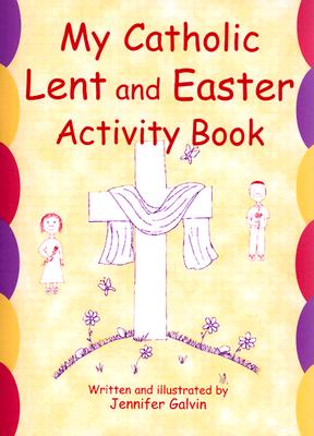 My Catholic Lent and Easter Activity Book - Jennifer Galvin