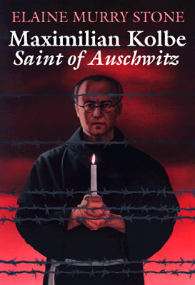 Maximilian Kolbe: Saint of Auschwitz - Elaine Murray Stone