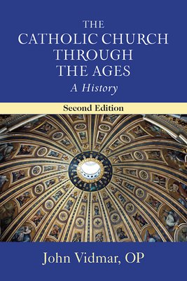 The Catholic Church Through the Ages, Second Edition: A History - John Vidmar