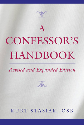 A Confessor's Handbook: Revised and Expanded Edition - Kurt Stasiak