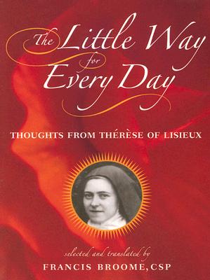 The Little Way for Every Day: Thoughts from Therese of Lisieux - Therese Lisieux