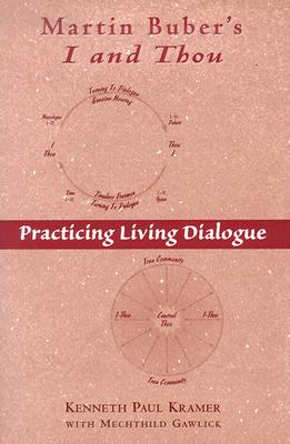 Martin Buber's I and Thou: Practicing Living Dialogue - Kenneth Paul Kramer