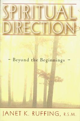 Spiritual Direction: Beyond the Beginnings - Janet K. Ruffing