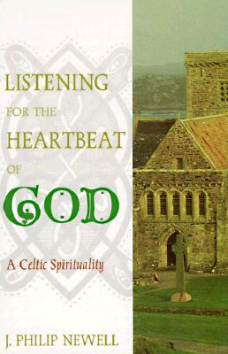 Listening for the Heartbeat of God: A Celtic Sprirtuality - J. Philip Newell