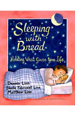 Poza produsului Sleeping with Bread: Holding What Gives You Life - Dennis Linn