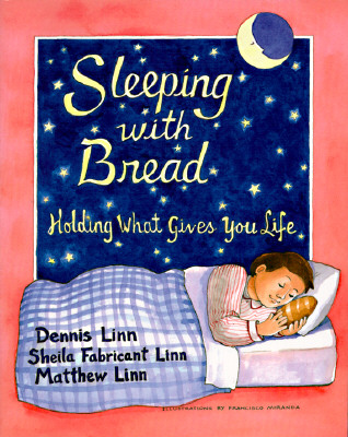 Sleeping with Bread: Holding What Gives You Life - Dennis Linn