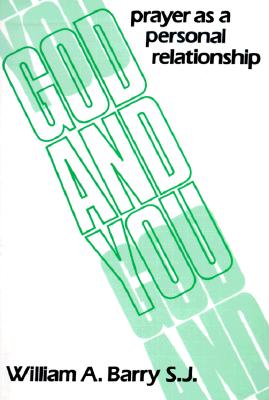 God and You: Prayer as a Personal Relationship - William A. Barry