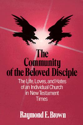 The Community of the Beloved Disciple - Raymond E. Brown