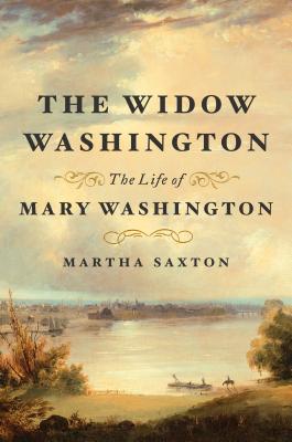 The Widow Washington: The Life of Mary Washington - Martha Saxton