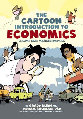 The Cartoon Introduction to Economics: Volume One: Microeconomics - Grady Klein