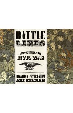 Battle Lines: A Graphic History of the Civil War - Jonathan Fetter-vorm