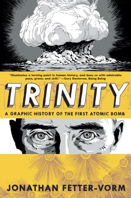 Trinity: A Graphic History of the First Atomic Bomb - Jonathan Fetter-vorm