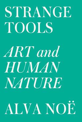 Strange Tools: Art and Human Nature - Alva No�