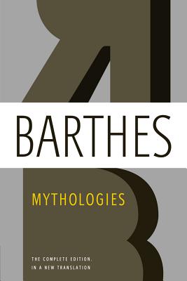 Mythologies: The Complete Edition, in a New Translation - Roland Barthes