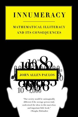 Innumeracy: Mathematical Illiteracy and Its Consequences - John Allen Paulos