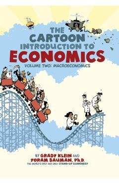 The Cartoon Introduction to Economics, Volume 2: Macroeconomics - Grady Klein