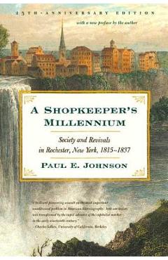 Poza produsului A Shopkeeper's Millennium: Society and Revivals in Rochester, New York, 1815-1837 - Paul E. Johnson