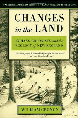 Changes in the Land: Indians, Colonists, and the Ecology of New England - William Cronon