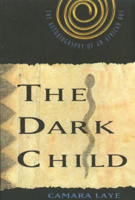 The Dark Child: The Autobiography of an African Boy - Camara Laye