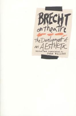 Brecht on Theatre: The Development of an Aesthetic - Bertolt Brecht