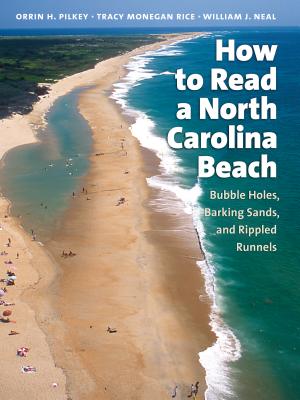 How to Read a North Carolina Beach: Bubble Holes, Barking Sands, and Rippled Runnels - Orrin H. Pilkey