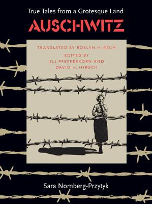 Auschwitz: True Tales from a Grotesque Land - Sara Nomberg-przytyk