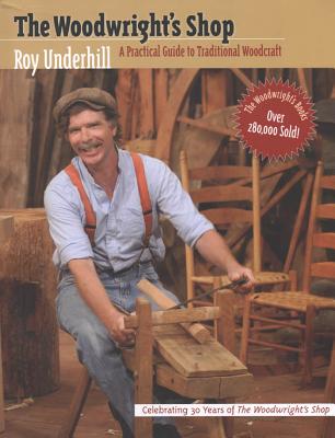 Woodwright's Shop: A Practical Guide to Traditional Woodcraft - Roy Underhill