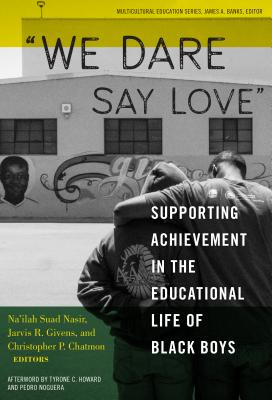 We Dare Say Love: Supporting Achievement in the Educational Life of Black Boys - Na'ilah Suad Nasir