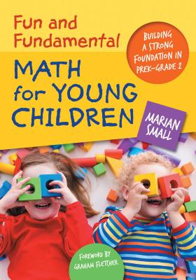 Fun and Fundamental Math for Young Children: Building a Strong Foundation in Prek-Grade 2 - Marian Small