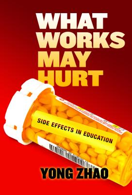 What Works May Hurt--Side Effects in Education - Yong Zhao