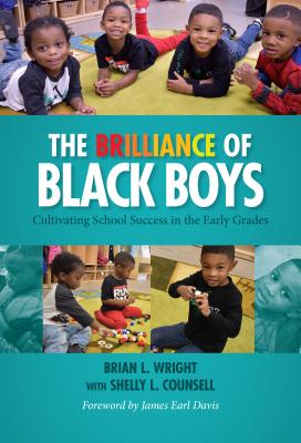 The Brilliance of Black Boys: Cultivating School Success in the Early Grades - Brian L. Wright