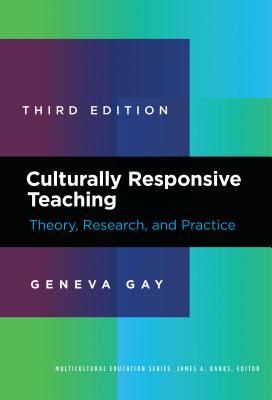 Culturally Responsive Teaching: Theory, Research, and Practice - Geneva Gay