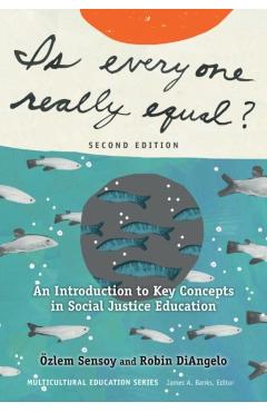 Is Everyone Really Equal?: An Introduction to Key Concepts in Social Justice Education - zlem Sensoy