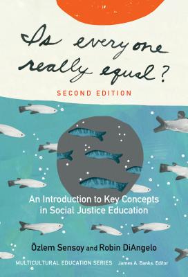 Is Everyone Really Equal?: An Introduction to Key Concepts in Social Justice Education - �zlem Sensoy