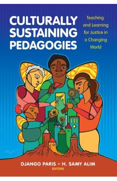 Culturally Sustaining Pedagogies: Teaching and Learning for Justice in a Changing World - Django Paris