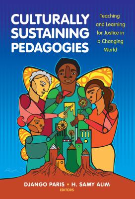 Culturally Sustaining Pedagogies: Teaching and Learning for Justice in a Changing World - Django Paris