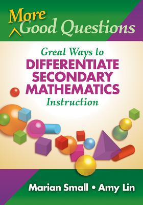 More Good Questions: Great Ways to Differentiate Secondary Mathematics Instruction - Marian Small