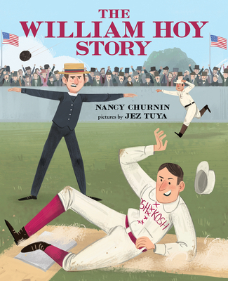 The William Hoy Story: How a Deaf Baseball Player Changed the Game - Nancy Churnin