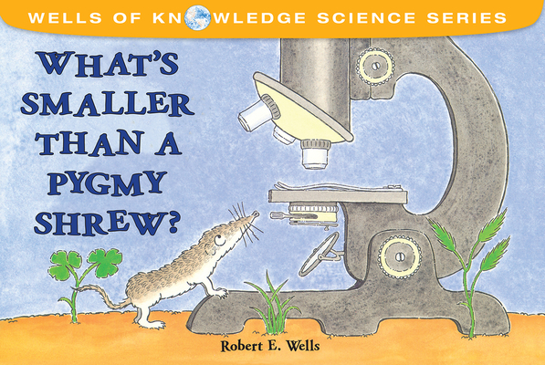 What's Smaller Than a Pygmy Shrew? - Robert E. Wells