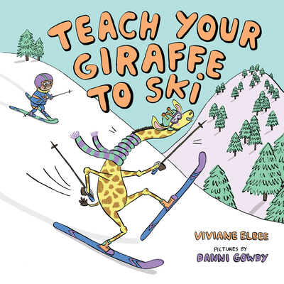 Teach Your Giraffe to Ski - Viviane Elbee