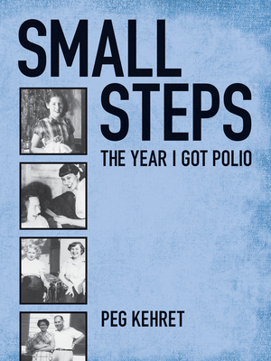 Small Steps, the Year I Got Polio - Peg Kehret
