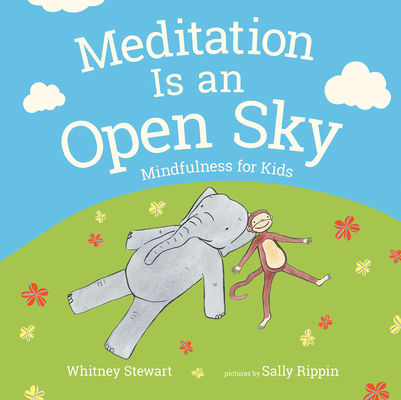 Meditation Is an Open Sky: Mindfulness for Kids - Whitney Stewart
