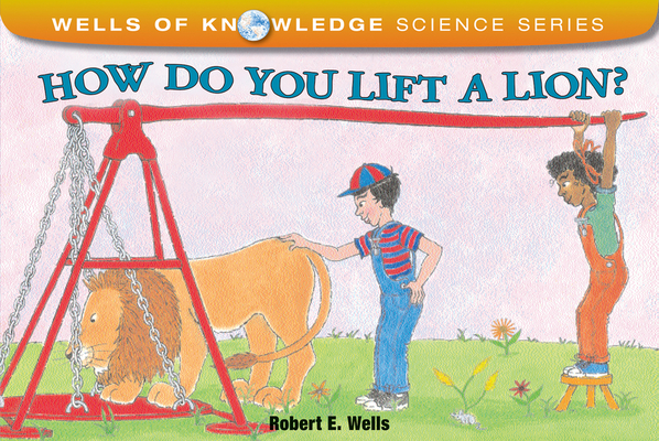 How Do You Lift a Lion? - Robert E. Wells
